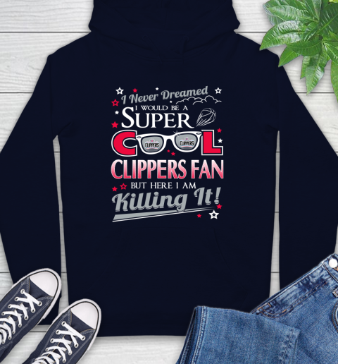 LA Clippers NBA Basketball I Never Dreamed I Would Be Super Cool Fan Hoodie 3