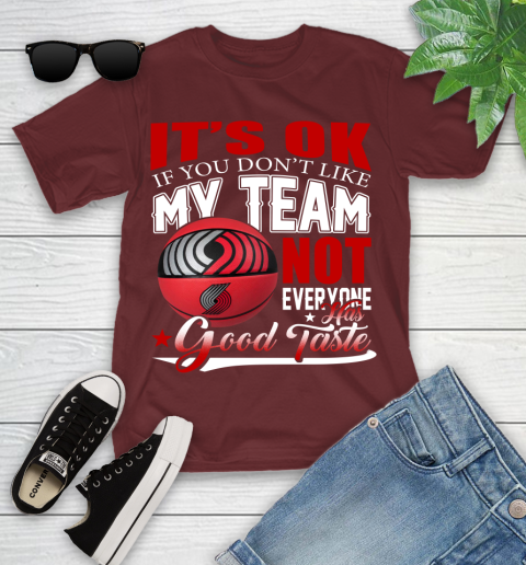 NBA It's Ok If You Don't Like My Team Portland Trail Blazers Not Everyone Has Good Taste Basketball Youth T-Shirt 14