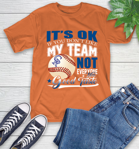 Colorado Rockies MLB Baseball You Don't Like My Team Not Everyone Has Good Taste T-Shirt 4