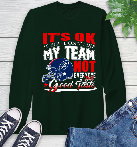 New York Jets NFL Football You Don't Like My Team Not Everyone Has Good Taste Long Sleeve T-Shirt 8 New York Jets NFL Football You Don't Like My Team Not Everyone Has Good Taste Long Sleeve T-Shirt - Image 8