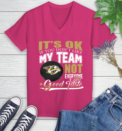Nashville Predators NHL Hockey You Don't Like My Team Not Everyone Has Good Taste Women's V-Neck T-Shirt 9
