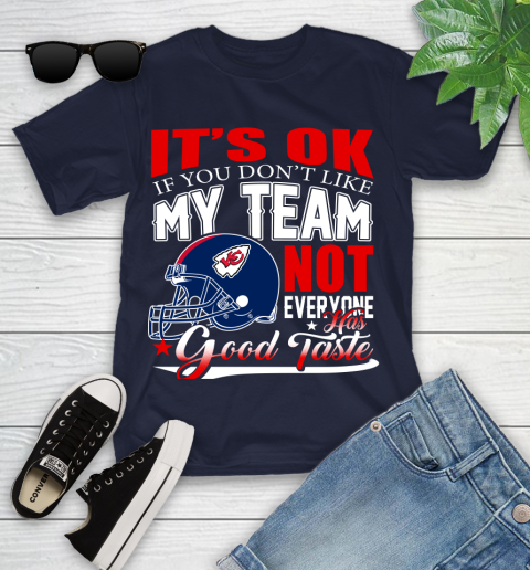 Kansas City Chiefs NFL Football You Don't Like My Team Not Everyone Has Good Taste Youth T-Shirt 2