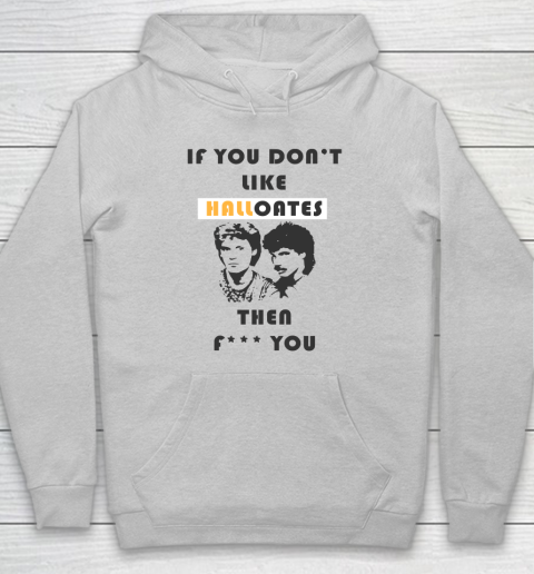 If You Don't Like Hall Oates Then Fuck You Hoodie 4