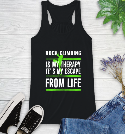 Rock Climbing Is My Therapy It's My Escape From Life Racerback Tank