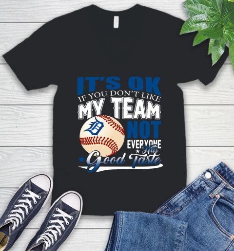 Detroit Tigers MLB Baseball You Don't Like My Team Not Everyone Has Good Taste V-Neck T-Shirt