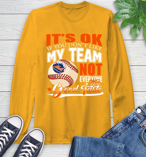 New York Mets MLB Baseball You Don't Like My Team Not Everyone Has Good Taste Long Sleeve T-Shirt 2