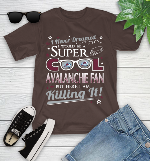 Colorado Avalanche NHL Hockey I Never Dreamed I Would Be Super Cool Fan Youth T-Shirt 7