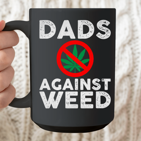 Dads Against Weed  Gift For Dad Ceramic Mug 15oz