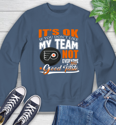 Philadelphia Flyers NHL Hockey You Don't Like My Team Not Everyone Has Good Taste Sweatshirt 8