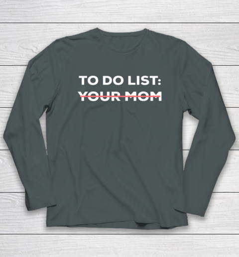 To Do List Your Mom Funny Sarcastic Long Sleeve T-Shirt 3