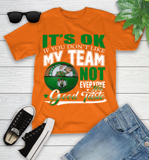 NBA It's Ok If You Don't Like My Team Boston Celtics Not Everyone Has Good Taste Basketball Youth T-Shirt 9