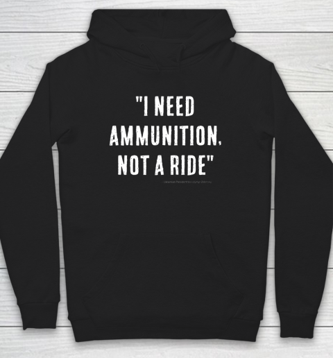 I Need Ammunition Not A Ride Ukrainian President Zelensky Hoodie