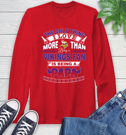 NFL The Only Thing I Love More Than Being A Minnesota Vikings Fan Is Being A Papa Football Long Sleeve T-Shirt 11