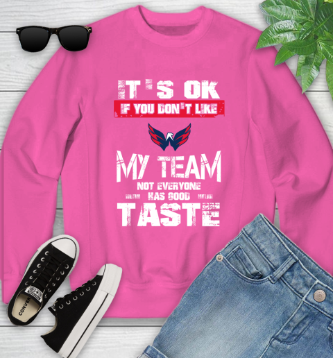 Washington Capitals NHL Hockey It's Ok If You Don't Like My Team Not Everyone Has Good Taste Youth Sweatshirt 6