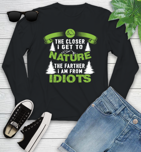 The Closer I Get To Nature The Farther I Am From Idiots Camping Youth Long Sleeve