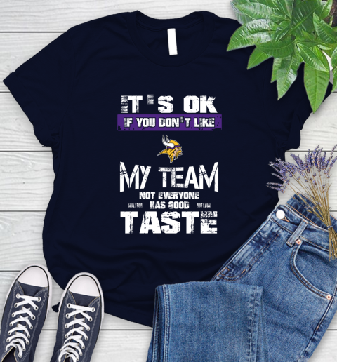 Minnesota Vikings NFL Football It's Ok If You Don't Like My Team Not Everyone Has Good Taste Women's T-Shirt 2