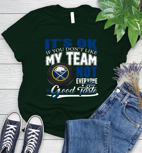 Buffalo Sabres NHL Hockey You Don't Like My Team Not Everyone Has Good Taste Women's T-Shirt 6
