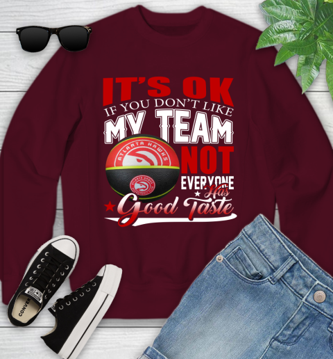 NBA It's Ok If You Don't Like My Team Atlanta Hawks Not Everyone Has Good Taste Basketball Youth Sweatshirt 4