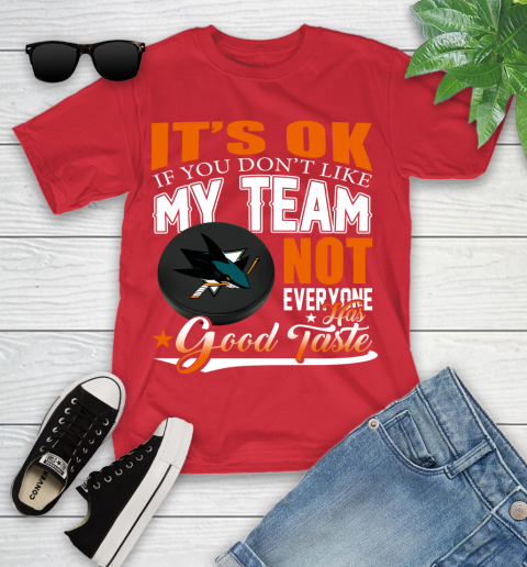 San Jose Sharks NHL Hockey You Don't Like My Team Not Everyone Has Good Taste Youth T-Shirt 13