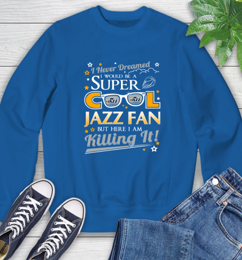 Utah Jazz NBA Basketball I Never Dreamed I Would Be Super Cool Fan Sweatshirt 9