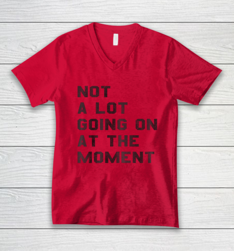Not a Lot Going on at the Moment V-Neck T-Shirt 3