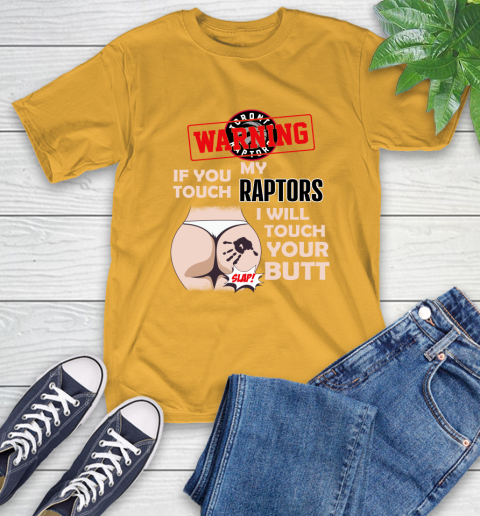 Toronto Raptors NBA Basketball Warning If You Touch My Team I Will Touch My Butt T-Shirt 2