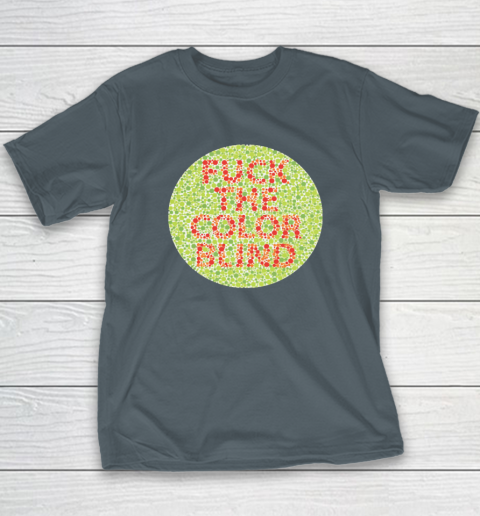 Fuck The Color Blind Funny T-Shirt 12