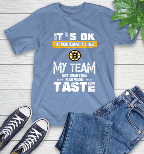 Boston Bruins NHL Hockey It's Ok If You Don't Like My Team Not Everyone Has Good Taste T-Shirt 12