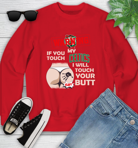Boston Celtics NBA Basketball Warning If You Touch My Team I Will Touch My Butt Youth Sweatshirt 8