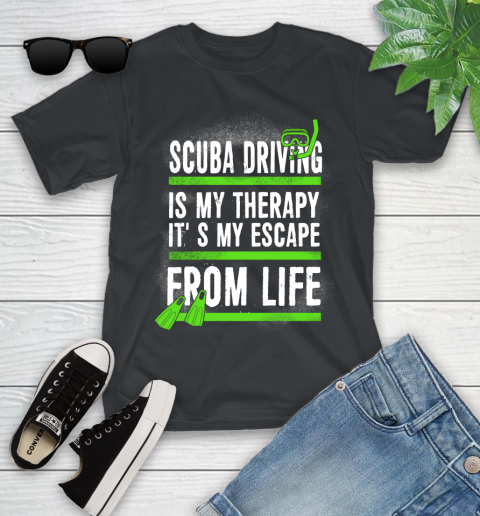 Scuba Driving Is My Therapy It's My Escape From Life Youth T-Shirt