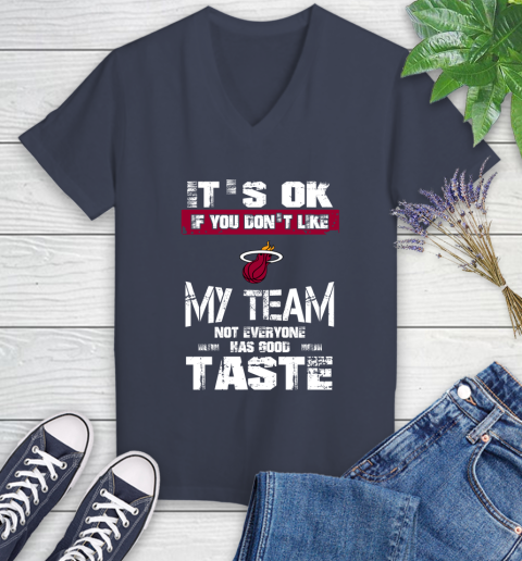 Miami Heat NBA Basketball It's Ok If You Don't Like My Team Not Everyone Has Good Taste Women's V-Neck T-Shirt 12
