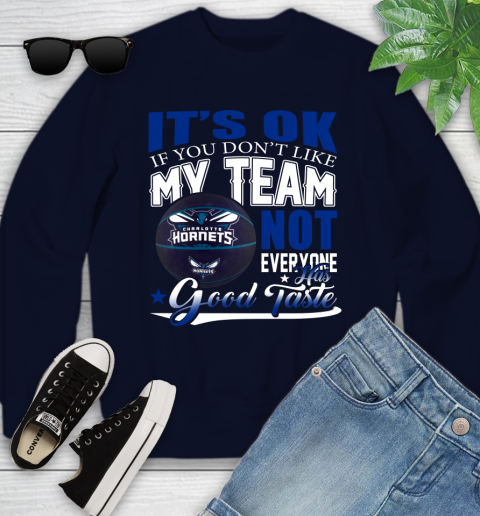 NBA It's Ok If You Don't Like My Team Charlotte Hornets Not Everyone Has Good Taste Basketball Youth Sweatshirt 2