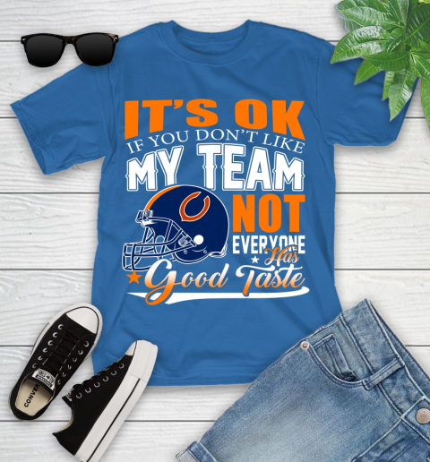 NFL It's Ok If You Don't Like My Team Chicago Bears Not Everyone Has Good Taste Football Youth T-Shirt 12