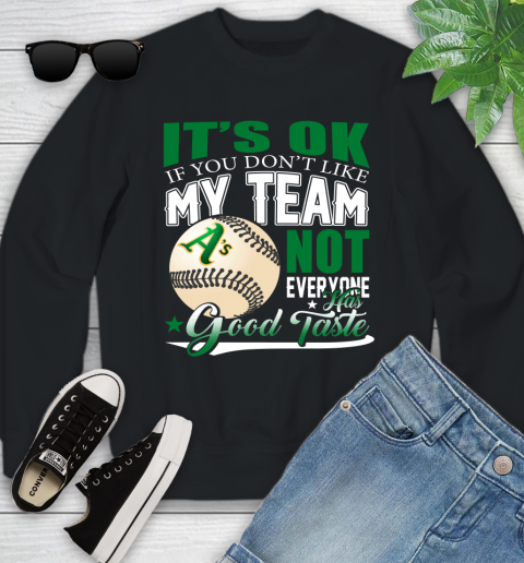 Oakland Athletics MLB Baseball You Don't Like My Team Not Everyone Has Good Taste Youth Sweatshirt