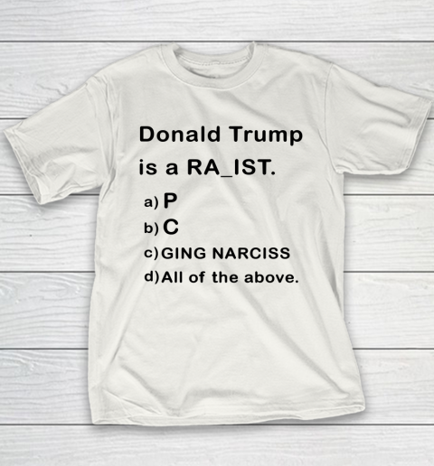Donald Trump is a Rapist Racist Raging Narcissist Youth T-Shirt