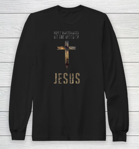 Fully Vaccinated By The Blood Of Jesus Funny Christian Shirt Long Sleeve T-Shirt