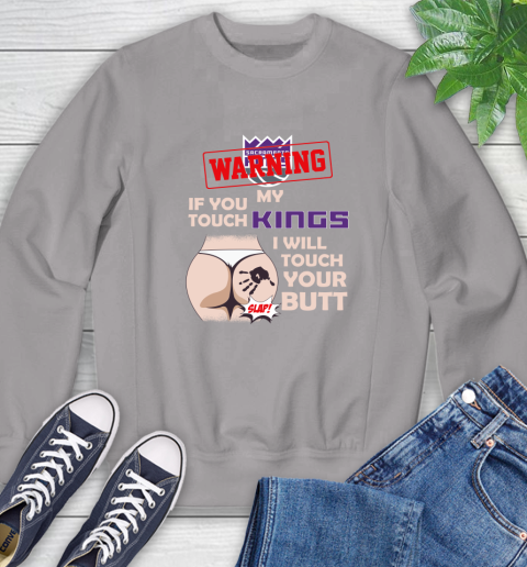 Sacramento Kings NBA Basketball Warning If You Touch My Team I Will Touch My Butt Sweatshirt 5