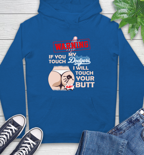 Los Angeles Dodgers MLB Baseball Warning If You Touch My Team I Will Touch My Butt Hoodie 9