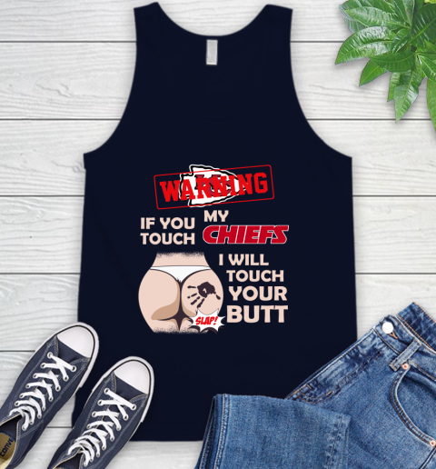 Kansas City Chiefs NFL Football Warning If You Touch My Team I Will Touch My Butt Tank Top 2