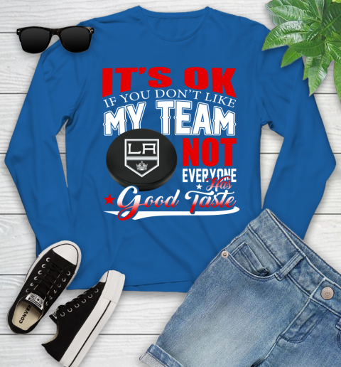 Los Angeles Kings NHL Hockey You Don't Like My Team Not Everyone Has Good Taste Youth Long Sleeve 10