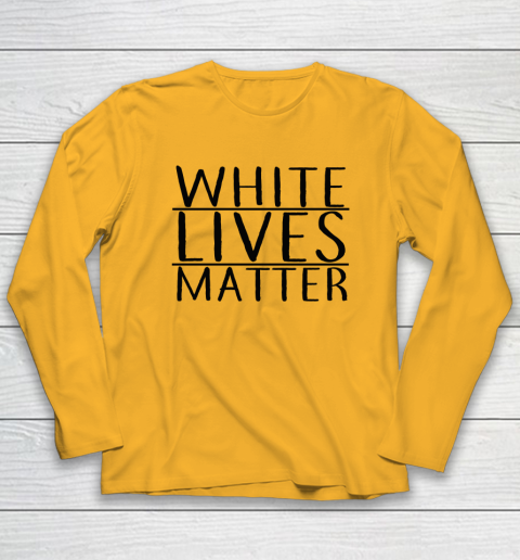 White Lives Matter Long Sleeve T-Shirt 2