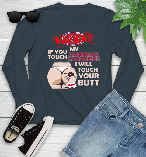 Montreal Canadiens NHL Hockey Warning If You Touch My Team I Will Touch My Butt Youth Long Sleeve 9
