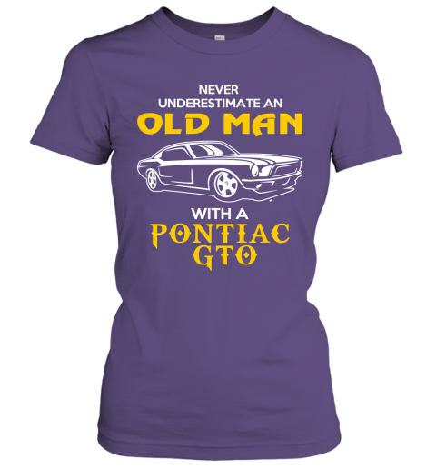 Old Man With Pontiac GTO Gift Never Underestimate Old Man Grandpa Father Husband Who Love or Own Vintage Car Women Tee