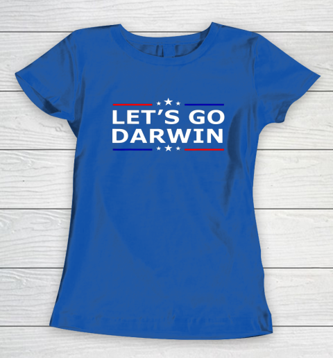 Lets Go Darwin Funny Sarcastic Lets Go Darwin Women's T-Shirt 6