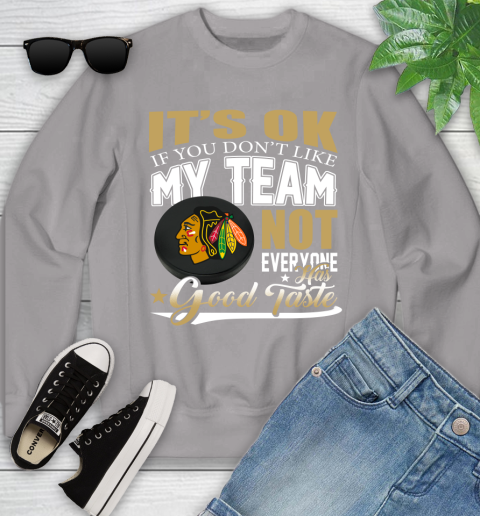 Chicago Blackhawks NHL Hockey You Don't Like My Team Not Everyone Has Good Taste Youth Sweatshirt 3
