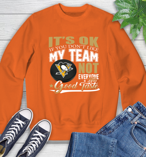 Pittsburgh Penguins NHL Hockey You Don't Like My Team Not Everyone Has Good Taste Sweatshirt 3