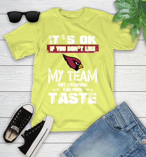 Arizona Cardinals NFL Football It's Ok If You Don't Like My Team Not Everyone Has Good Taste Youth T-Shirt 10