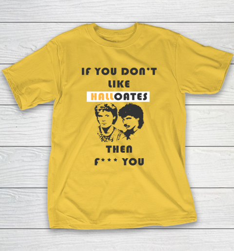If You Don't Like Hall Oates Then Fuck You Youth T-Shirt 4
