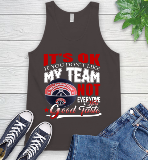 NBA It's Ok If You Don't Like My Team Washington Wizards Not Everyone Has Good Taste Basketball Tank Top 6