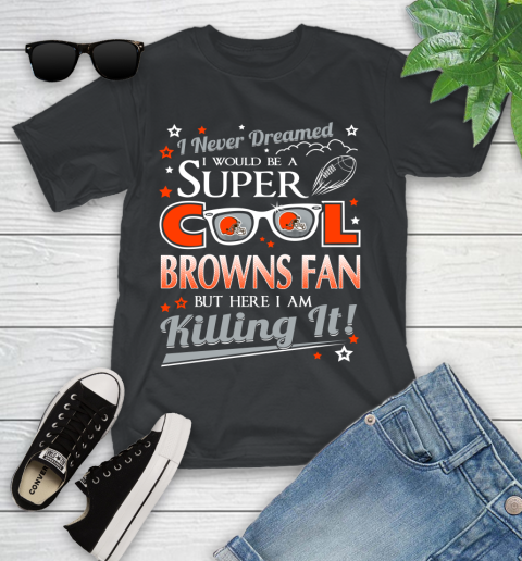 Cleveland Browns NFL Football I Never Dreamed I Would Be Super Cool Fan Youth T-Shirt
